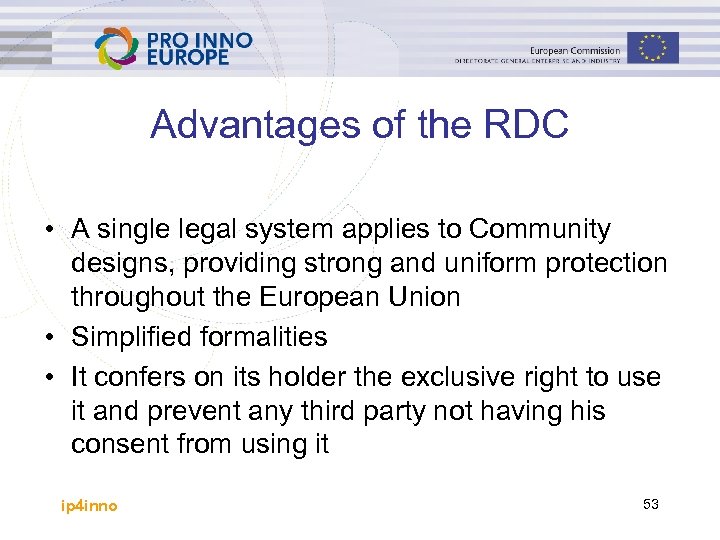Advantages of the RDC • A single legal system applies to Community designs, providing