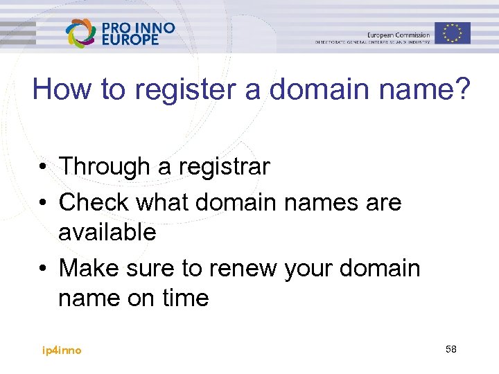 How to register a domain name? • Through a registrar • Check what domain