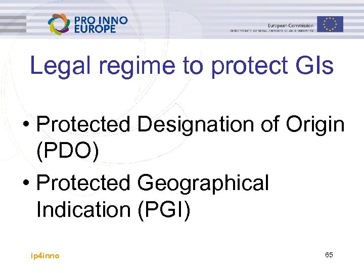 Legal regime to protect GIs • Protected Designation of Origin (PDO) • Protected Geographical