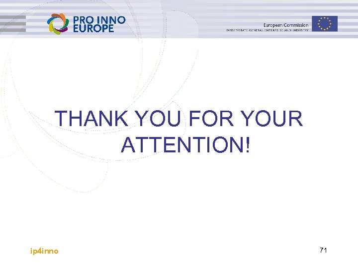 THANK YOU FOR YOUR ATTENTION! ip 4 inno 71 