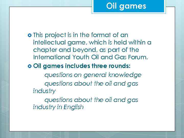 Oil games This project is in the format of an intellectual game, which is