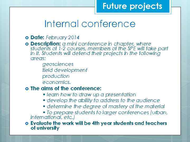 Future projects Internal conference Date: February 2014 Description: a mini conference in chapter, where