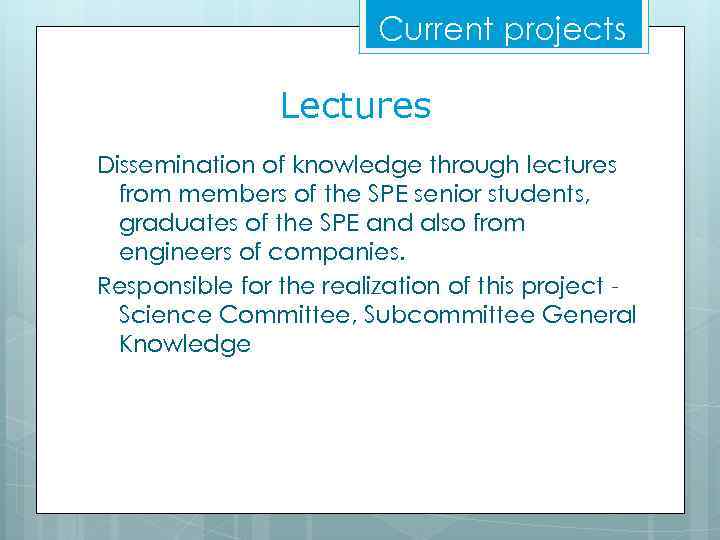 Current projects Lectures Dissemination of knowledge through lectures from members of the SPE senior
