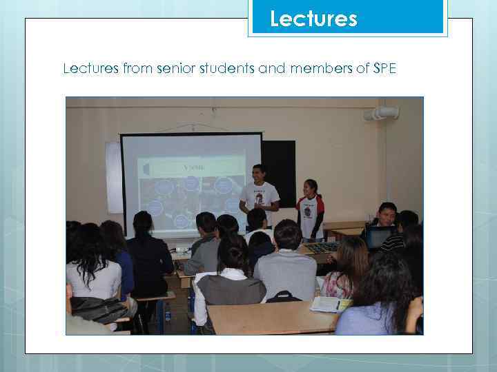 Lectures from senior students and members of SPE 