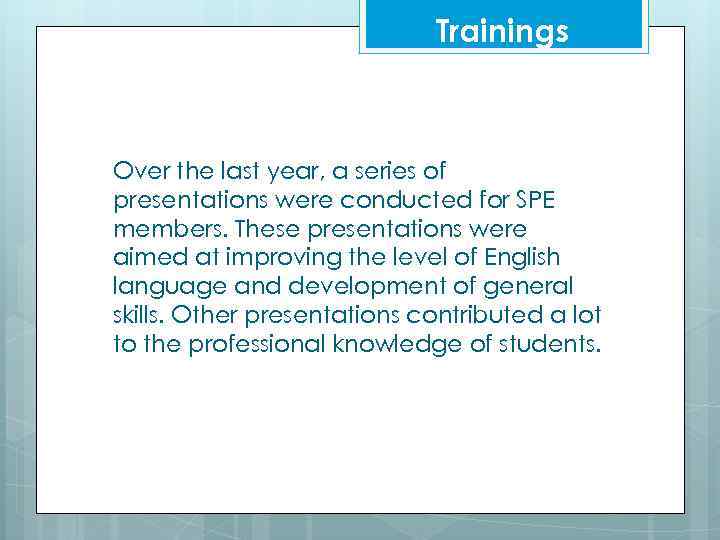 Trainings Over the last year, a series of presentations were conducted for SPE members.
