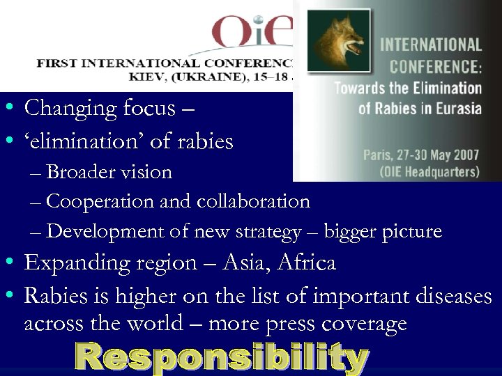  • Changing focus – • ‘elimination’ of rabies – Broader vision – Cooperation