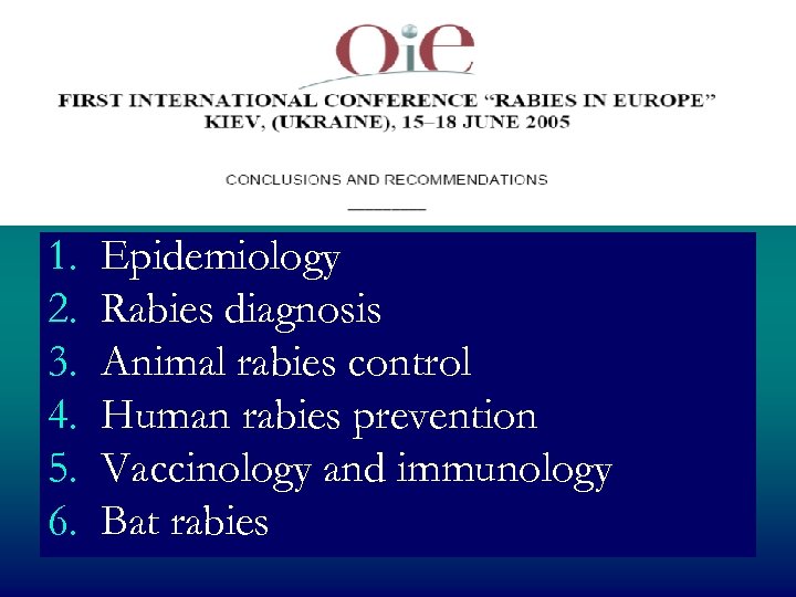 1. 2. 3. 4. 5. 6. Epidemiology Rabies diagnosis Animal rabies control Human rabies