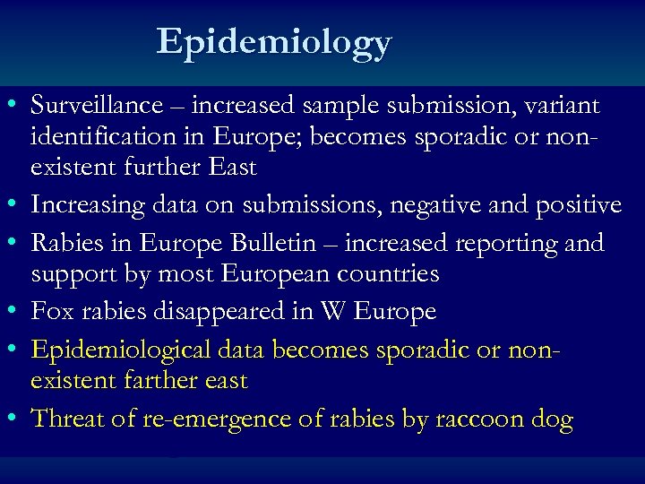 Epidemiology • Surveillance – increased sample submission, variant identification in Europe; becomes sporadic or
