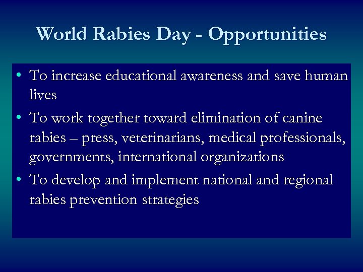 World Rabies Day - Opportunities • To increase educational awareness and save human lives