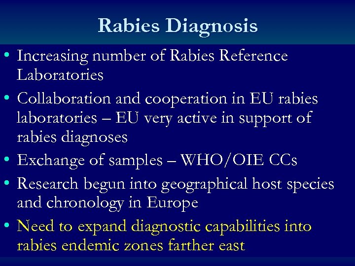 Rabies Diagnosis • Increasing number of Rabies Reference Laboratories • Collaboration and cooperation in
