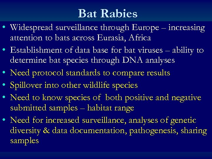 Bat Rabies • Widespread surveillance through Europe – increasing attention to bats across Eurasia,