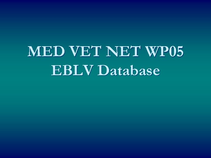 MED VET NET WP 05 EBLV Database 