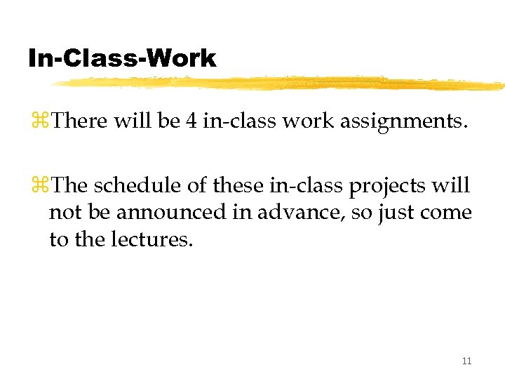 In-Class-Work z. There will be 4 in-class work assignments. z. The schedule of these