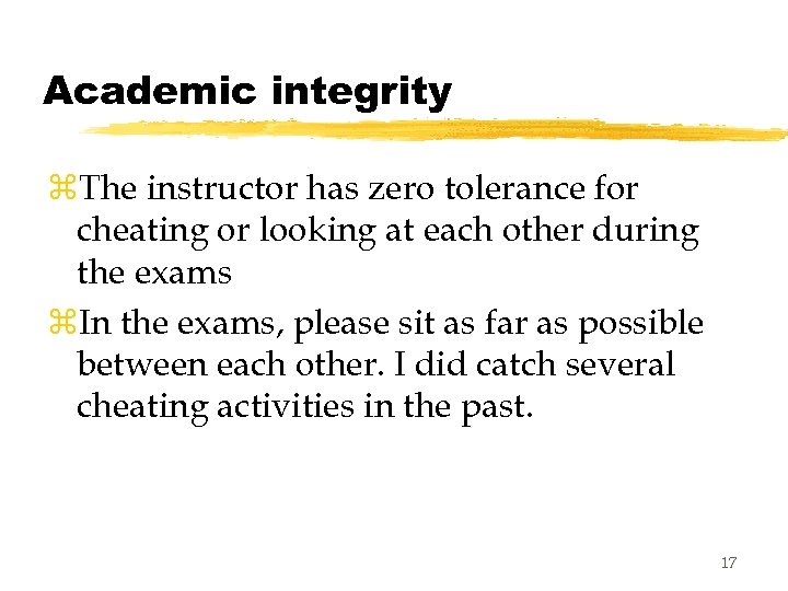 Academic integrity z. The instructor has zero tolerance for cheating or looking at each