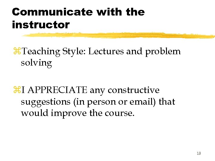 Communicate with the instructor z. Teaching Style: Lectures and problem solving z. I APPRECIATE