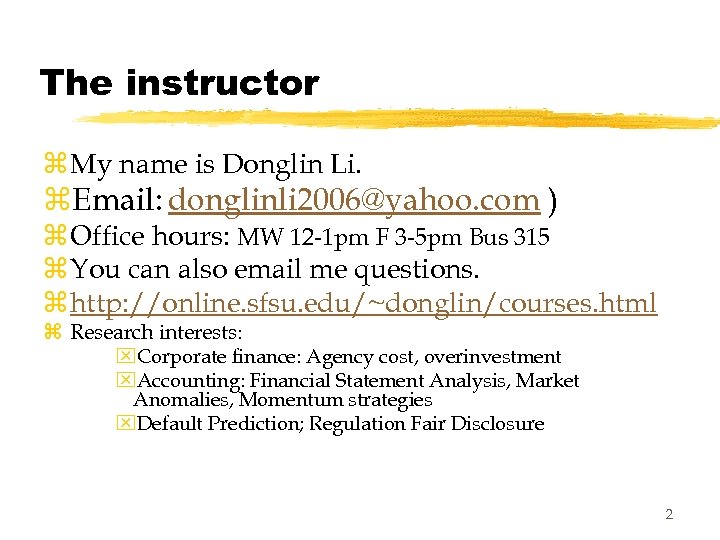 The instructor z My name is Donglin Li. z. Email: donglinli 2006@yahoo. com )