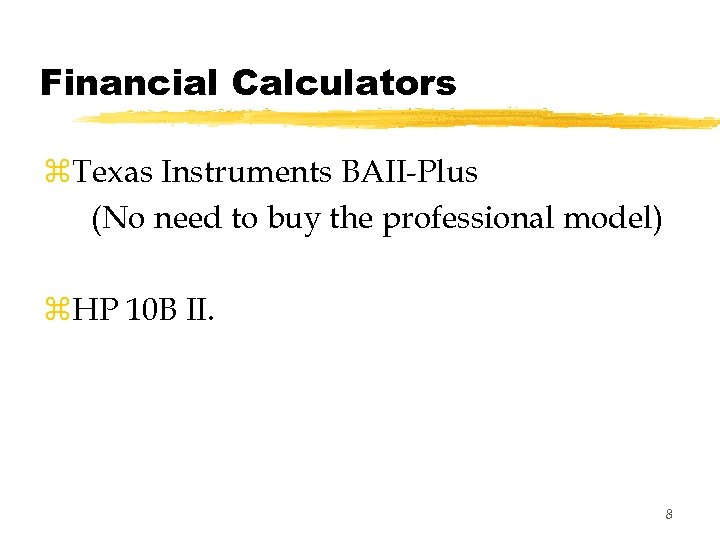Financial Calculators z. Texas Instruments BAII-Plus (No need to buy the professional model) z.