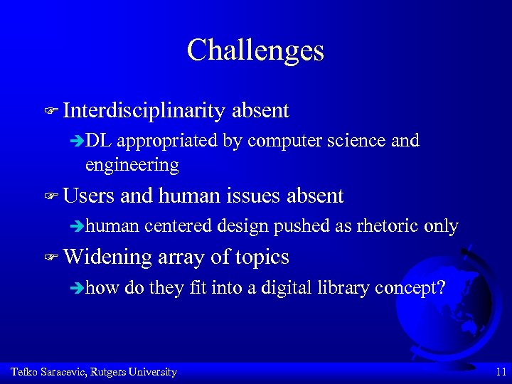 Challenges F Interdisciplinarity absent èDL appropriated by computer science and engineering F Users and