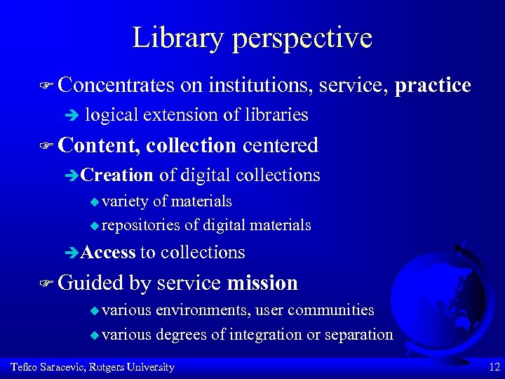 Library perspective F Concentrates è on institutions, service, practice logical extension of libraries F