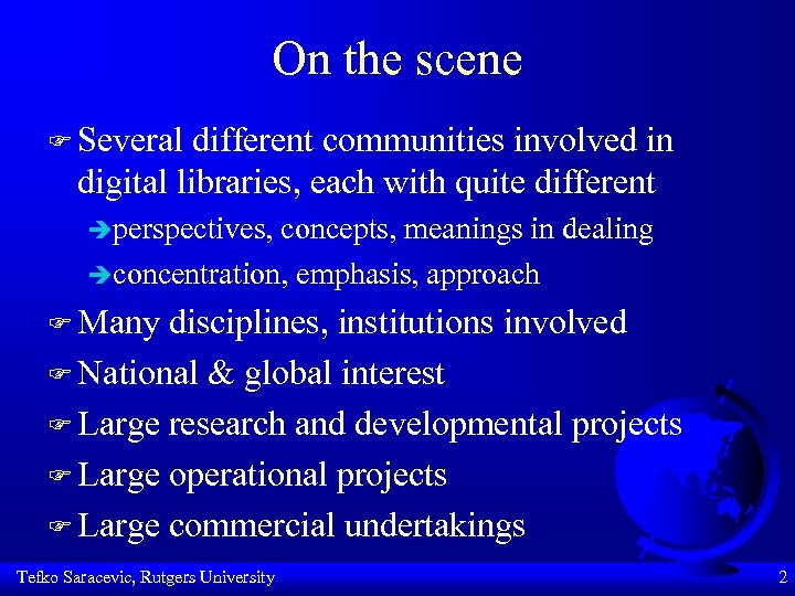 On the scene F Several different communities involved in digital libraries, each with quite