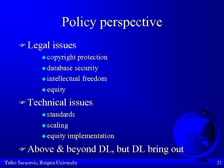 Policy perspective F Legal issues u copyright protection u database security u intellectual freedom