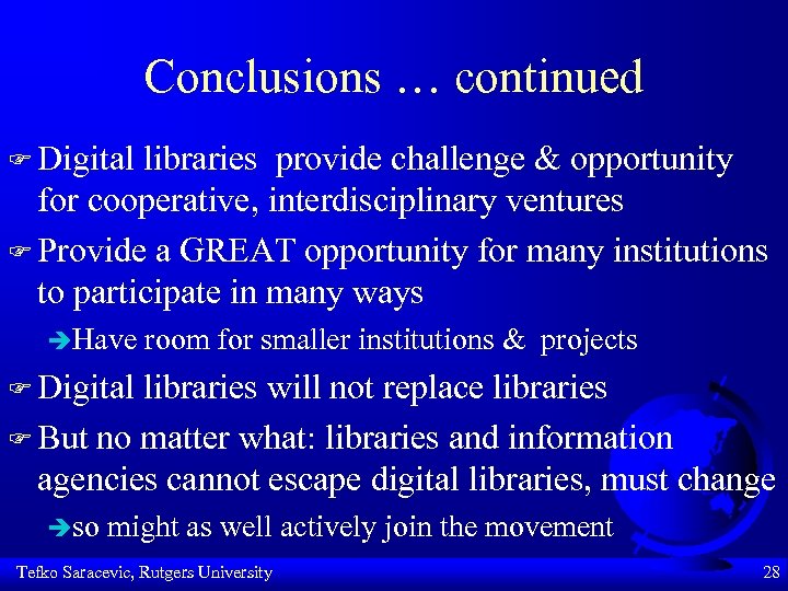 Conclusions … continued F Digital libraries provide challenge & opportunity for cooperative, interdisciplinary ventures