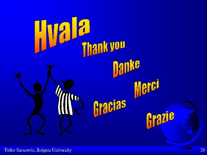 Tefko Saracevic, Rutgers University 29 