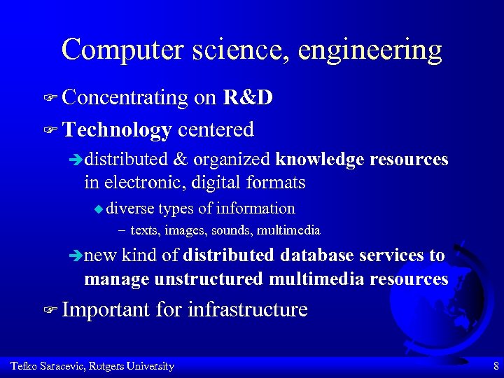 Computer science, engineering F Concentrating on R&D F Technology centered èdistributed & organized knowledge