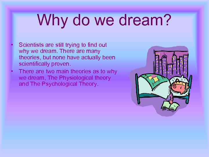 Why do we dream? • Scientists are still trying to find out why we