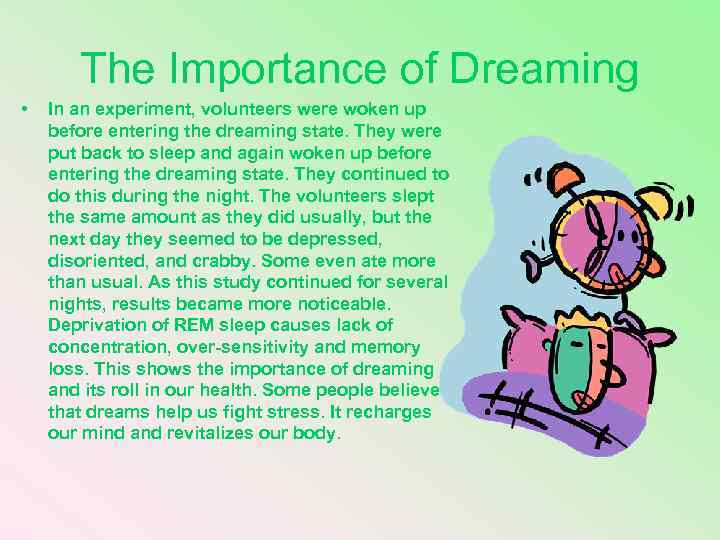 The Importance of Dreaming • In an experiment, volunteers were woken up before entering