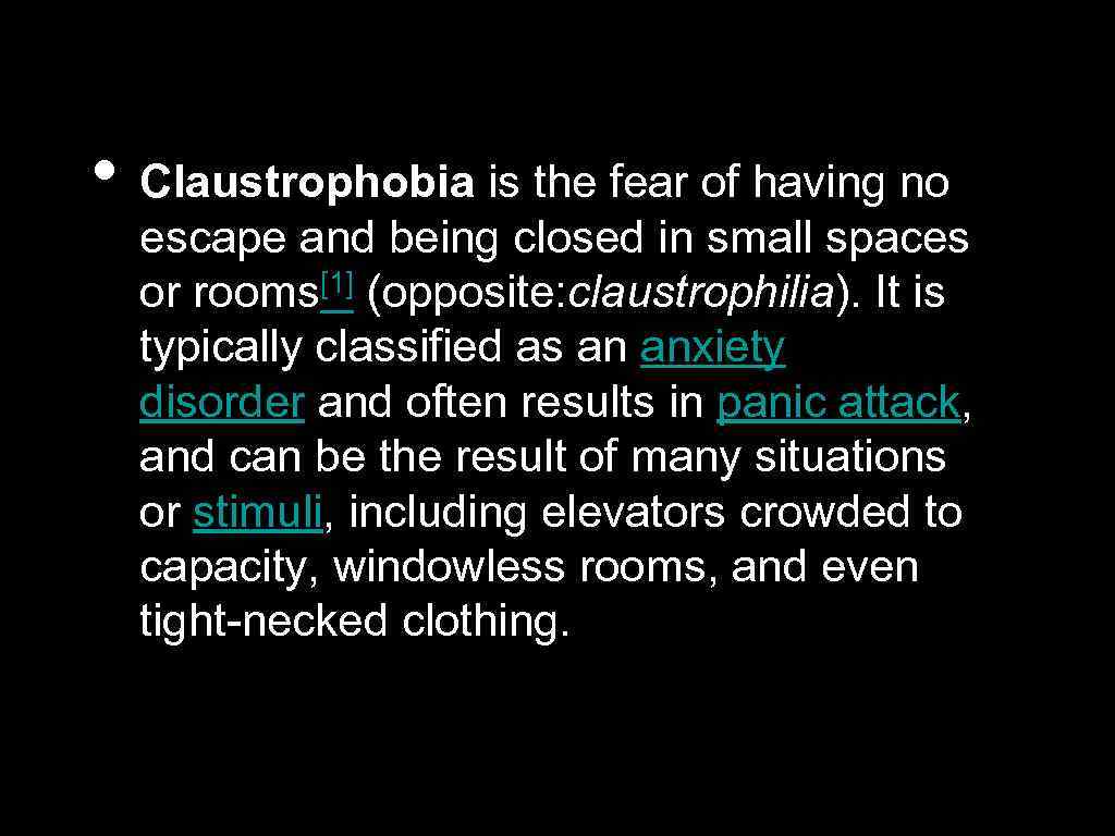  • Claustrophobia is the fear of having no escape and being closed in