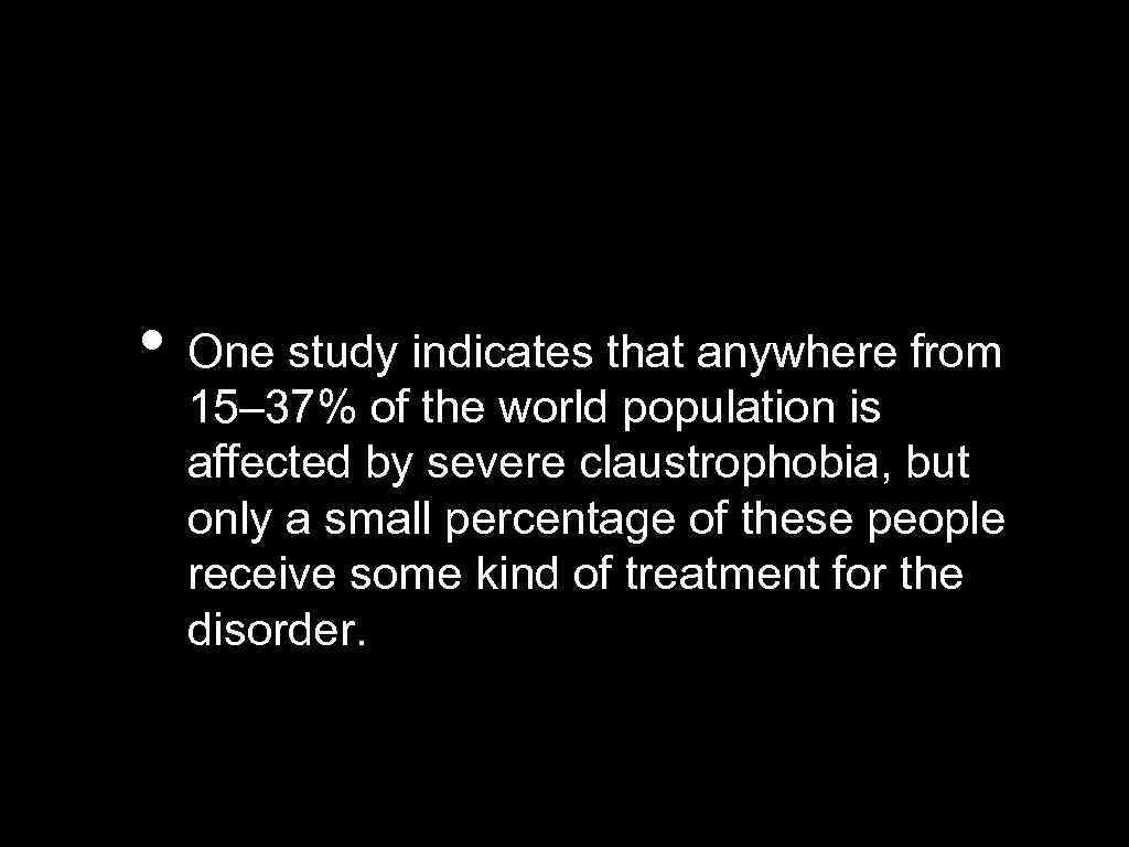  • One study indicates that anywhere from 15– 37% of the world population