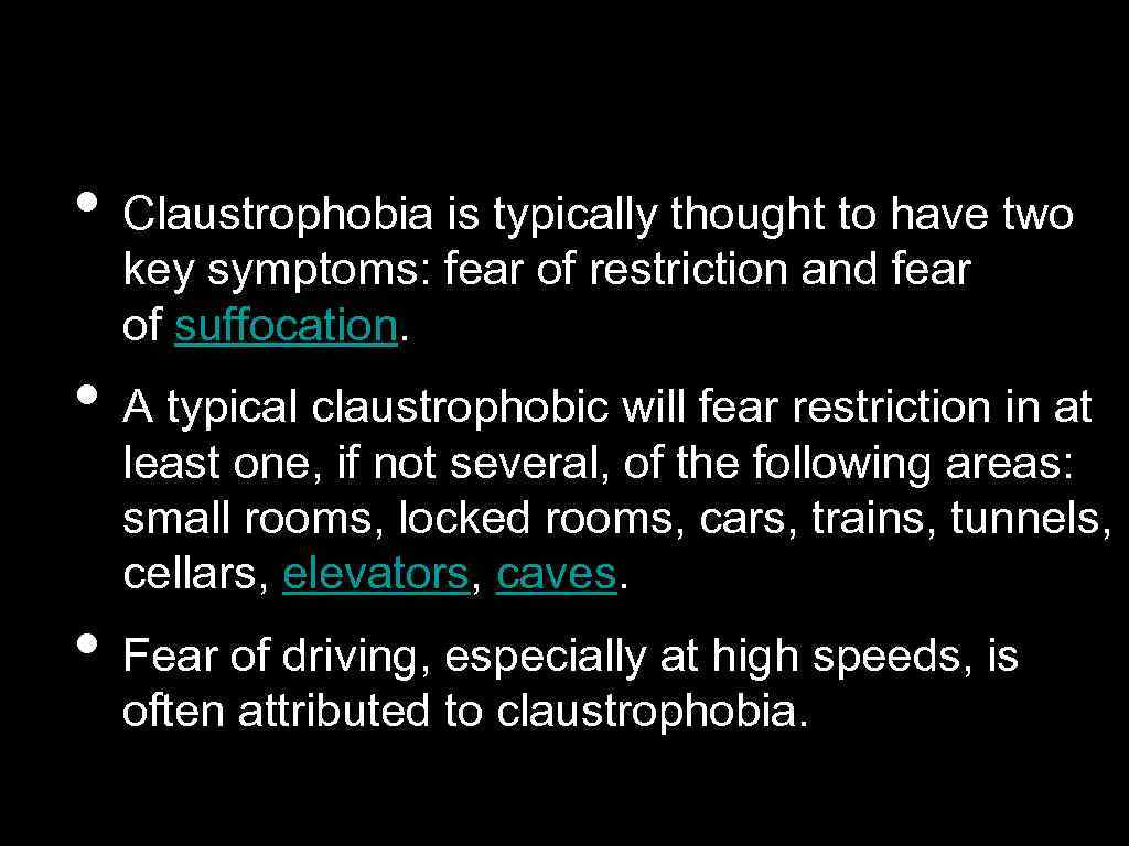  • Claustrophobia is typically thought to have two key symptoms: fear of restriction