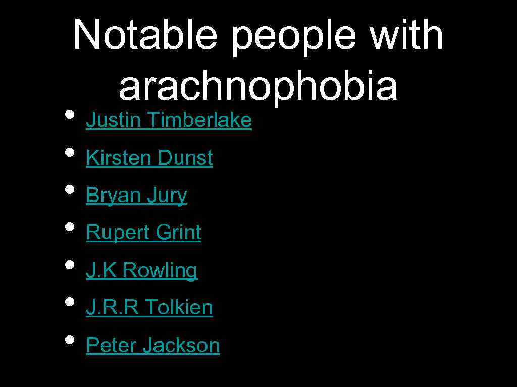 Notable people with arachnophobia • Justin Timberlake • Kirsten Dunst • Bryan Jury •