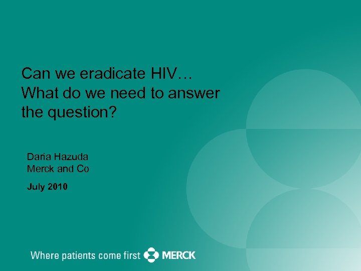 Can we eradicate HIV… What do we need to answer the question? Daria Hazuda