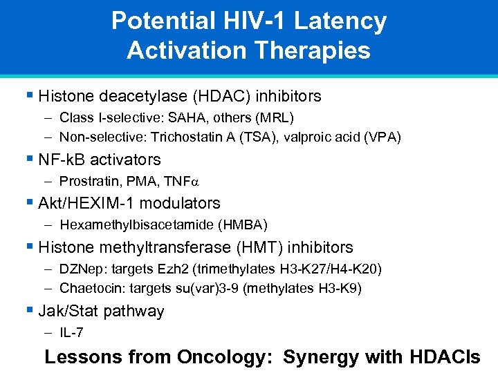 Potential HIV-1 Latency Activation Therapies § Histone deacetylase (HDAC) inhibitors – Class I-selective: SAHA,