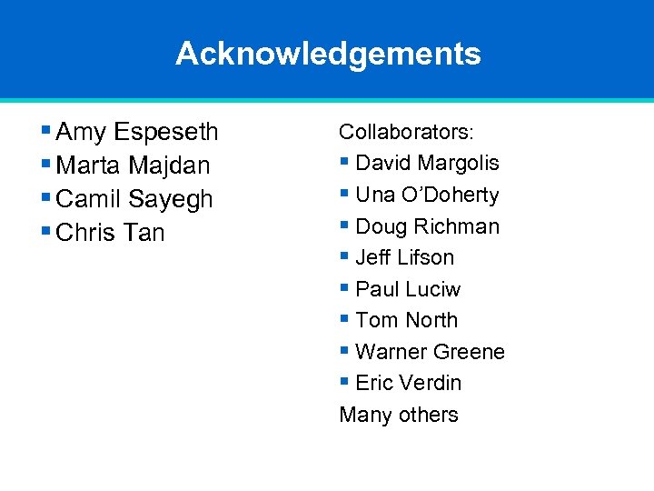 Acknowledgements § Amy Espeseth § Marta Majdan § Camil Sayegh § Chris Tan Collaborators: