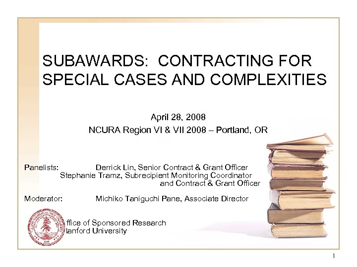 SUBAWARDS: CONTRACTING FOR SPECIAL CASES AND COMPLEXITIES April 28, 2008 NCURA Region VI &