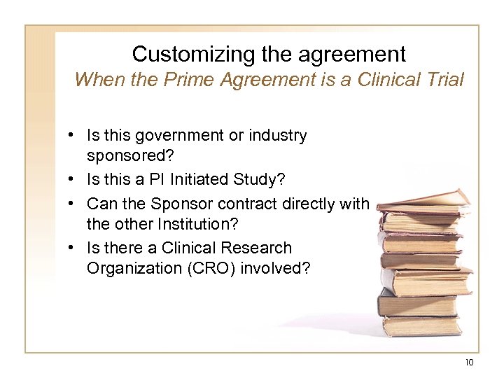 Customizing the agreement When the Prime Agreement is a Clinical Trial • Is this