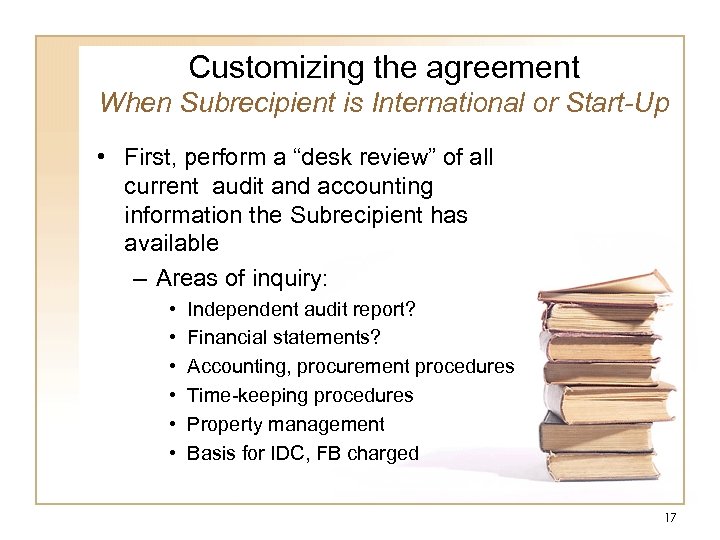 Customizing the agreement When Subrecipient is International or Start-Up • First, perform a “desk