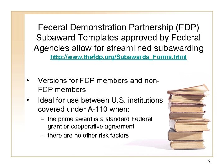 Federal Demonstration Partnership (FDP) Subaward Templates approved by Federal Agencies allow for streamlined subawarding