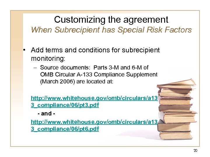 Customizing the agreement When Subrecipient has Special Risk Factors • Add terms and conditions