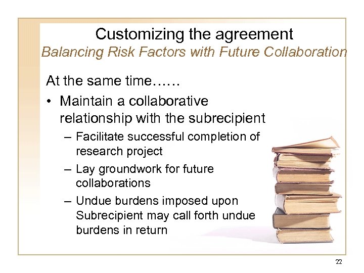 Customizing the agreement Balancing Risk Factors with Future Collaboration At the same time…… •