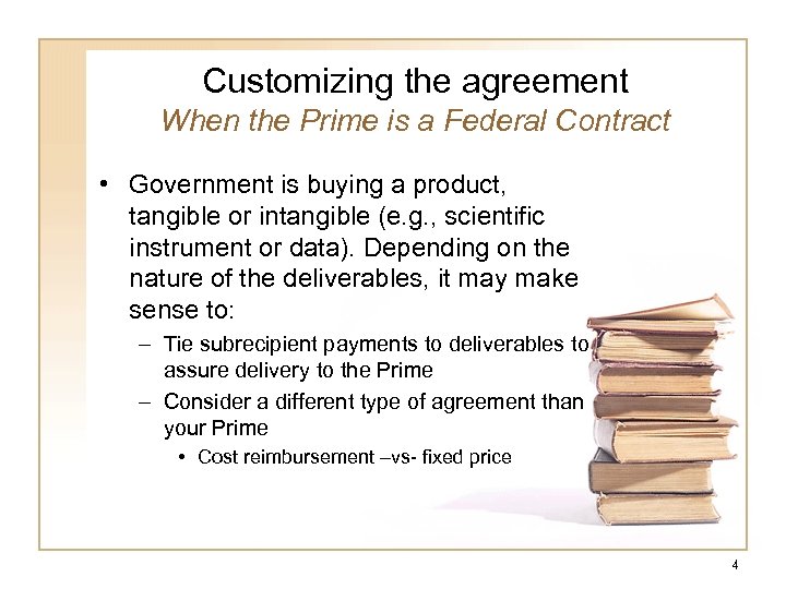 Customizing the agreement When the Prime is a Federal Contract • Government is buying