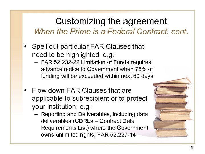 Customizing the agreement When the Prime is a Federal Contract, cont. • Spell out