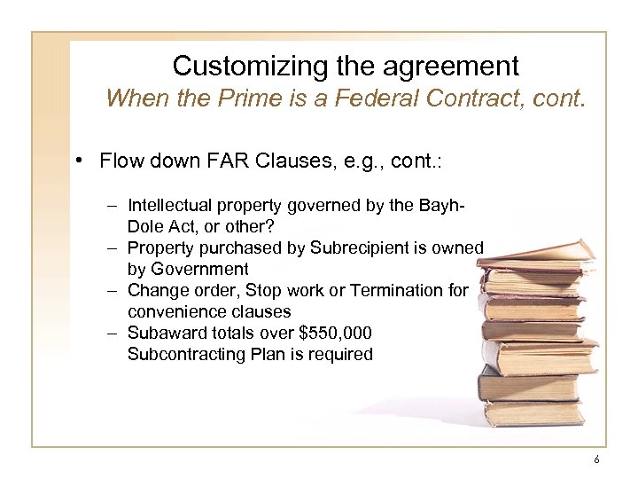 Customizing the agreement When the Prime is a Federal Contract, cont. • Flow down