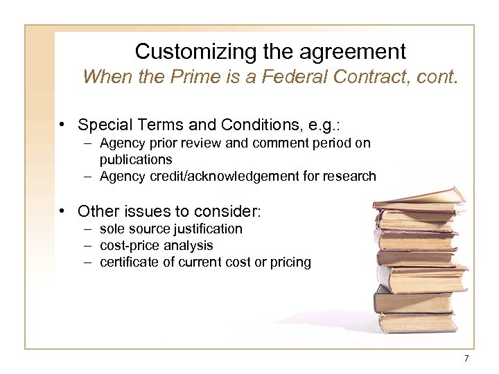 Customizing the agreement When the Prime is a Federal Contract, cont. • Special Terms