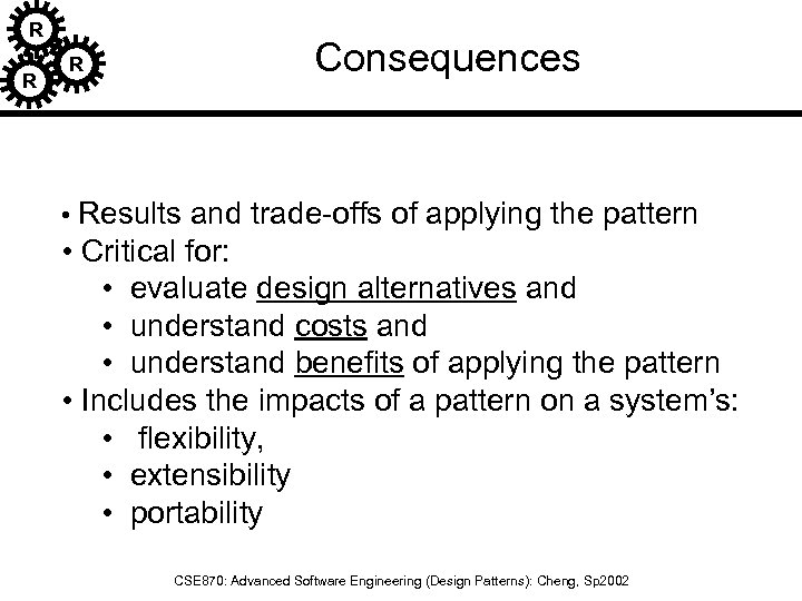 R R R Consequences • Results and trade-offs of applying the pattern • Critical