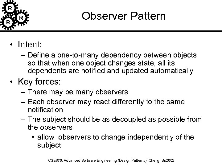 R R Observer Pattern R • Intent: – Define a one-to-many dependency between objects