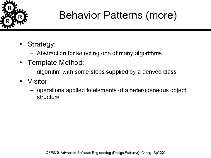 R R Behavior Patterns (more) R • Strategy: – Abstraction for selecting one of